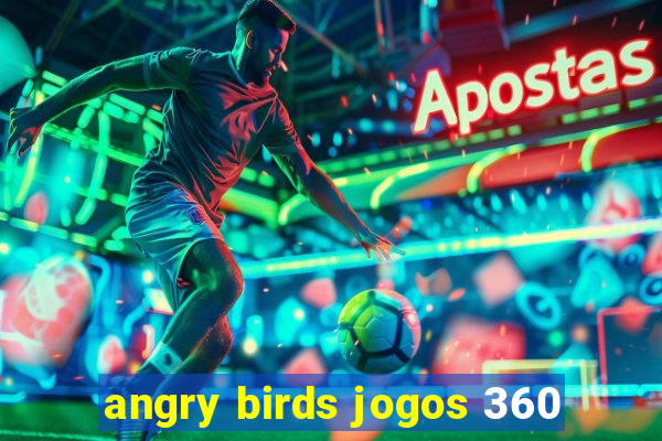 angry birds jogos 360